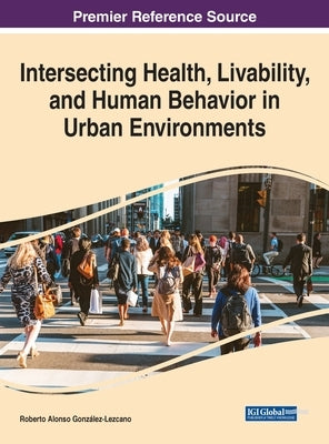 Intersecting Health, Livability, and Human Behavior in Urban Environments by Gonz&#225;lez-Lezcano, Roberto Alonso