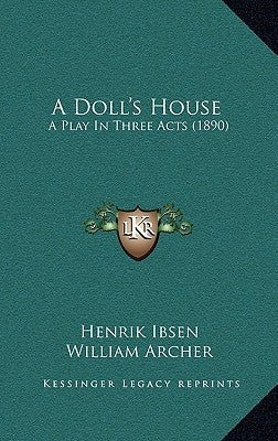 A Doll's House: A Play In Three Acts (1890) by Ibsen, Henrik