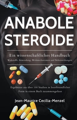Anabole Steroide - Ein wissenschaftliches Handbuch -Wirkstoffe, Anwendung, Wirkmechanismen und Nebenwirkungen by Cecilia-Menzel, Jean-Maurice