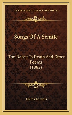 Songs of a Semite: The Dance to Death and Other Poems (1882) by Lazarus, Emma