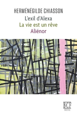 L'exil d'Alexa: La vie est un rêve; Aliénor by Chiasson, Herménégilde
