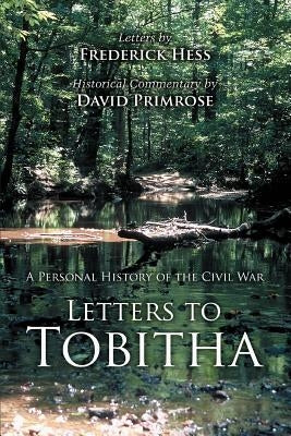 Letters to Tobitha: A Personal History of the Civil War by Primrose, David