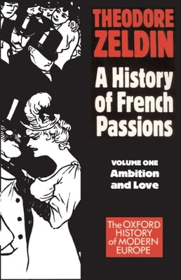 France, 1848-1945: Ambition and Love by Zeldin, Theodore