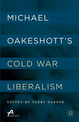 Michael Oakeshott's Cold War Liberalism by Nardin, T.