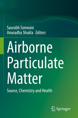 Airborne Particulate Matter: Source, Chemistry and Health by Sonwani, Saurabh