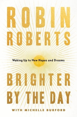 Brighter by the Day: Waking Up to New Hopes and Dreams by Roberts, Robin