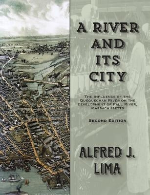 A River and its City: The influence of the Quequechan River on the development of Fall River, Massachusetts by Champlin, Kenneth M.