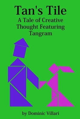 Tan's Tile: A Tale of Creative Thought Featuring Tangram by Villari, Dominic Robert