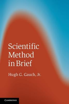 Scientific Method in Brief by Gauch, Hugh G., Jr.