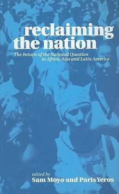 Reclaiming the Nation: The Return of the National Question in Africa, Asia and Latin America by Moyo, Sam