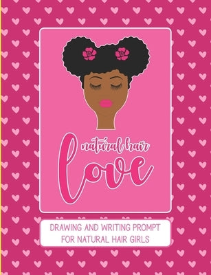 Natural Hair Love: Drawing and Writing Prompt for Natural Hair Girls by Books, Naturally Lovely