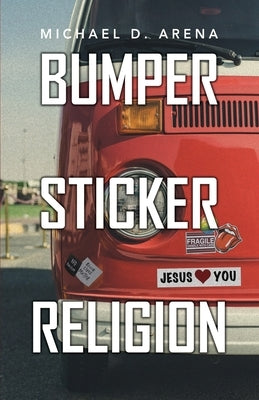 Bumper Sticker Religion by Arena, Michael D.