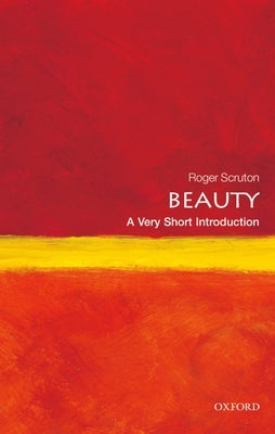 Beauty: A Very Short Introduction by Scruton, Roger