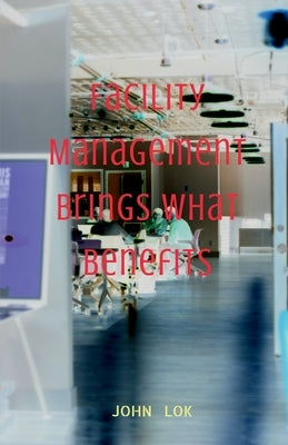 Facility Management Brings What Benefits by Lok, John