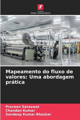 Mapeamento do fluxo de valores: Uma abordagem prática by Saraswat, Praveen