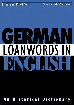 German Loanwords in English: An Historical Dictionary by Pfeffer, J. Alan