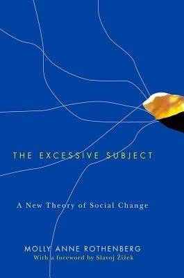 The Excessive Subject: A New Theory of Social Change by Rothenberg, Molly Anne