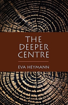 The Deeper Centre by Heymann, Eva