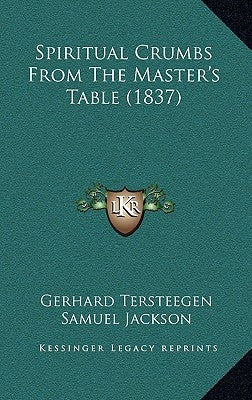 Spiritual Crumbs From The Master's Table (1837) by Tersteegen, Gerhard
