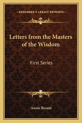 Letters from the Masters of the Wisdom: First Series by Besant, Annie Wood