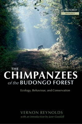 The Chimpanzees of the Budongo Forest: Ecology, Behaviour, and Conservation by Reynolds, Vernon