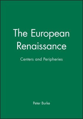 The European Renaissance: Centers and Peripheries by Burke, Peter