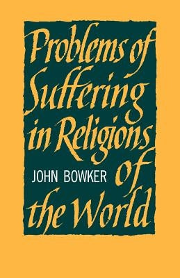 Problems of Suffering in Religions of the World by Bowker, John