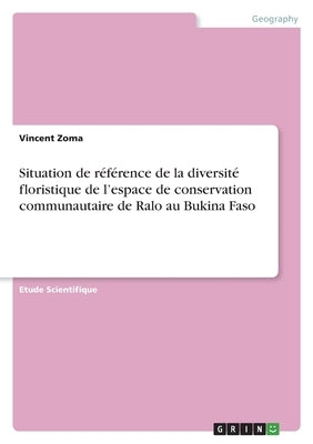 Situation de référence de la diversité floristique de l'espace de conservation communautaire de Ralo au Bukina Faso by Zoma, Vincent