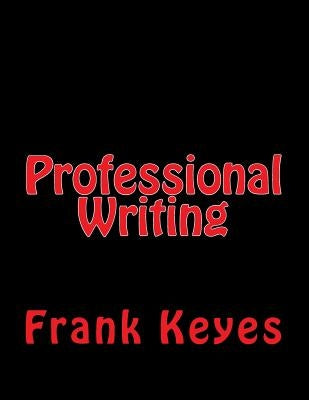 Professional Writing: (Scientific, Military, Technical, Business, Etc.) by Keyes, Jr. Frank E.