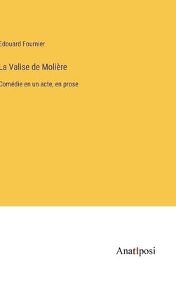La Valise de Molière: Comédie en un acte, en prose by Fournier, Edouard