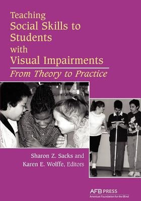Teaching Social Skills to Students with Visual Impairments: From Theory to Practice by Sacks, Sharon