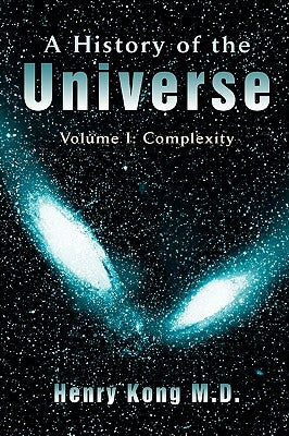 A History of the Universe: Volume I: Complexity by Kong, Henry