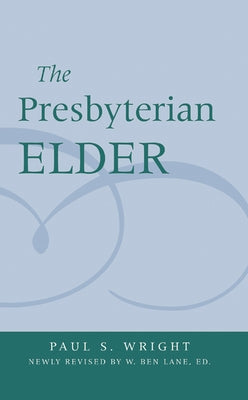 The Presbyterian Elder, Newly Revised by Wright, Paul S.