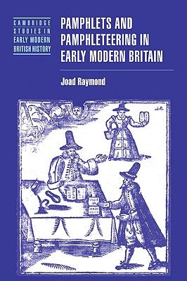 Pamphlets and Pamphleteering in Early Modern Britain by Raymond, Joad