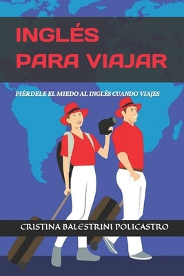 Inglés Para Viajar. Piérdele El Miedo Al Inglés Cuando Viajes: English for Traveling by Balestrini, Cristina