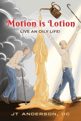Motion is Lotion: Live an Oily Life by Anderson, Jt