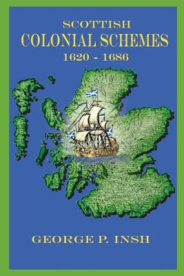 Scottish Colonial Schemes 1620-1686 by Insh, George P.