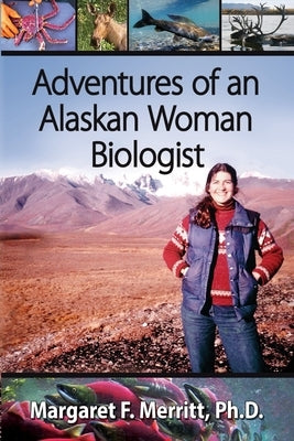 Adventures of an Alaskan Woman Biologist by Merritt, Margaret F.