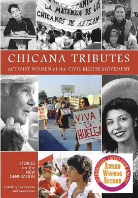 Chicana Tributes: Activist Women of the Civil Rights Movement - Stories for the New Generation by Sanchez, Rita