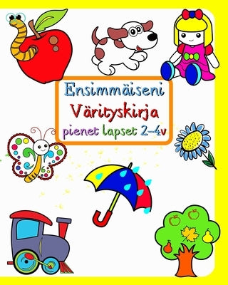 Ensimmäiseni Värityskirja pienet lapset 2-4v: Isoja ja yksinkertaisia ​​kuvia tutuista asioista lasten ympärillä by Kim, Maryan Ben