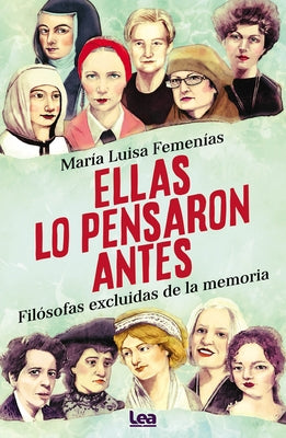 Ellas Lo Pensaron Antes: Filósofas Excluidas de la Memoria by Femenías, María Luisa