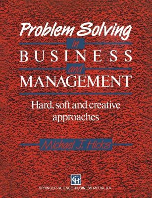 Problem Solving in Business and Management: Hard, Soft and Creative Approaches by Hicks, Michael J.