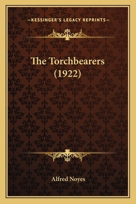 The Torchbearers (1922) by Noyes, Alfred