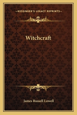Witchcraft by Lowell, James Russell