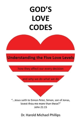 God's Love Codes: Understanding the Five Love Levels by Phillips, Harold