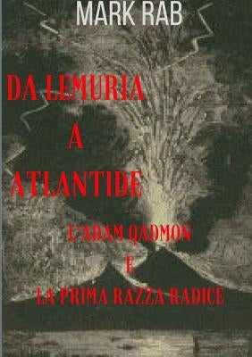 Da Lemuria a Atlantide - l'Adam Qadmon E La Prima Razza Radice by Rab, Mark