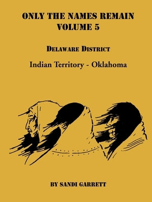 Only The Names Remain, Volume 5: Delaware District by Garrett, Sandi