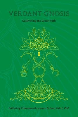 Verdant Gnosis: Cultivating the Green Path, Volume 1 by Rosarium, Catamara