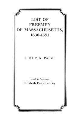 List of Freemen of Massachusetts, 1630-1691 by Paige, Lucius R.