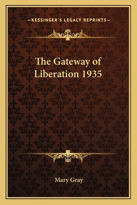The Gateway of Liberation 1935 by Gray, Mary